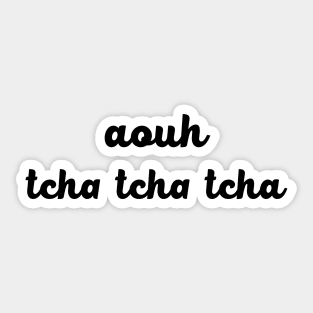 Aouh Tcha Tcha Tcha Sticker